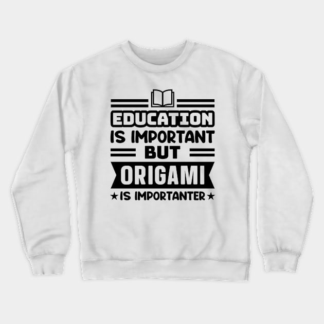 Education is important, but origami is importanter Crewneck Sweatshirt by colorsplash